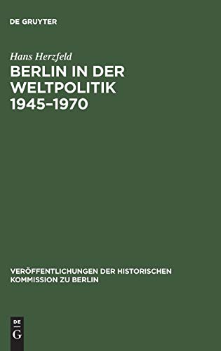 Berlin in der Weltpolitik 1945–1970 (Veröffentlichungen der Historischen Kommission zu Berlin, 38, Band 38)