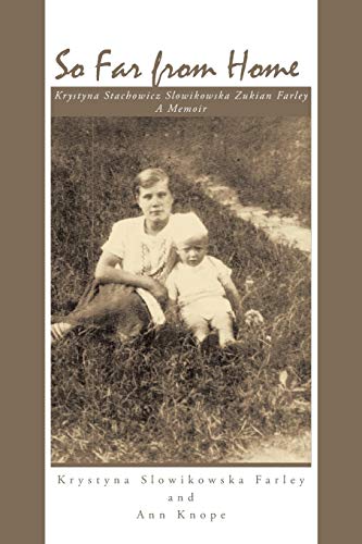 So Far from Home: Krystyna Stachowicz Slowikowska Zukian Farley A Memoir