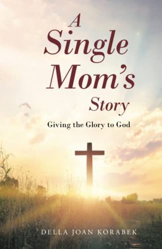 A Single Mom’s Story: Giving the Glory to God