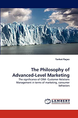 The Philosophy of Advanced-Level Marketing: The significance of CRM- Customer Relations Management in terms of marketing, consumer behaviors