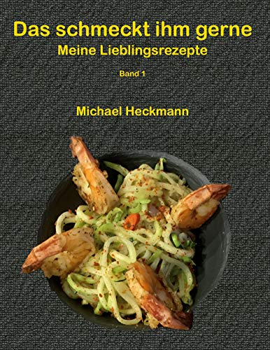 Das schmeckt ihm gerne: Meine Lieblingsrezepte