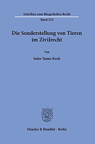 Die Sonderstellung von Tieren im Zivilrecht. (Schriften zum Bürgerlichen Recht)