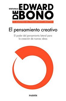 El pensamiento creativo: El poder del pensamiento lateral para la creación de nuevas ideas (Biblioteca Edward De Bono)