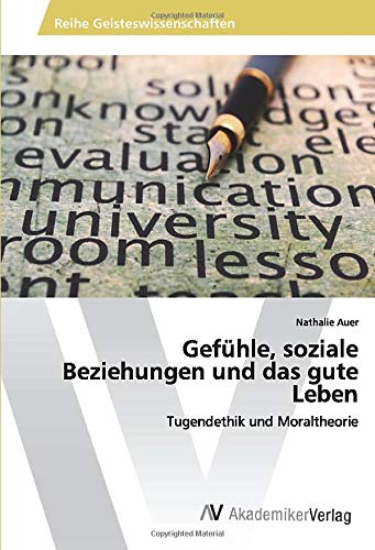 Gefühle, soziale Beziehungen und das gute Leben: Tugendethik und Moraltheorie
