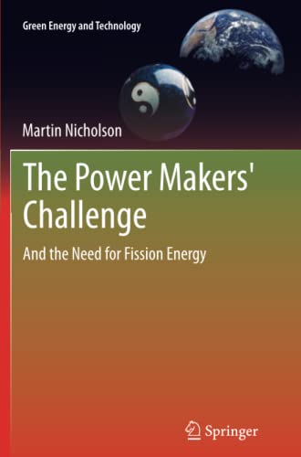 The Power Makers' Challenge: And the Need for Fission Energy (Green Energy and Technology)