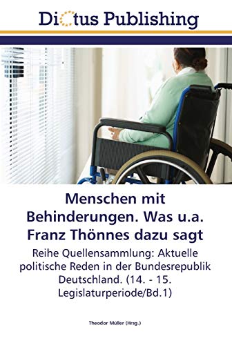 Menschen mit Behinderungen. Was u.a. Franz Thönnes dazu sagt: Reihe Quellensammlung: Aktuelle politische Reden in der Bundesrepublik Deutschland. (14. - 15. Legislaturperiode/Bd.1)