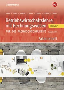 Betriebswirtschaftslehre mit Rechnungswesen / für die Fachhochschulreife Nordrhein-Westfalen: Betriebswirtschaftslehre mit Rechnungswesen für die ... Nordrhein-Westfalen: Band 2: Arbeitsheft