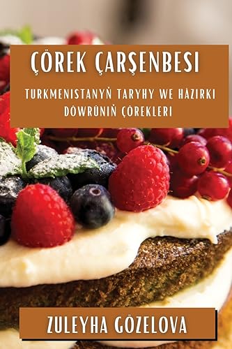 Çörek Çar¿enbesi: Turkmenistany¿ taryhy we häzirki döwrüni¿ çörekleri