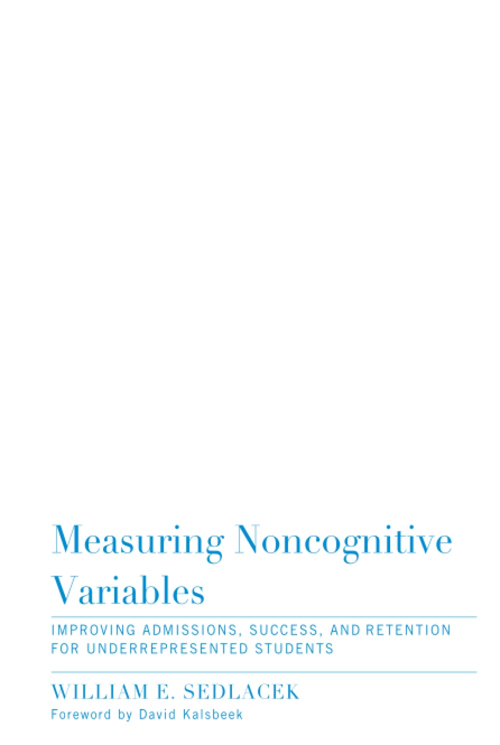 Measuring Noncognitive Variables: Improving Admissions, Success and Retention for Underrepresented Students