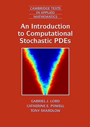 An Introduction to Computational Stochastic PDEs (Cambridge Texts in Applied Mathematics, Band 50)