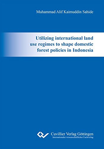 Utilizing international land use regimes to shape domestic forest policies in Indonesia