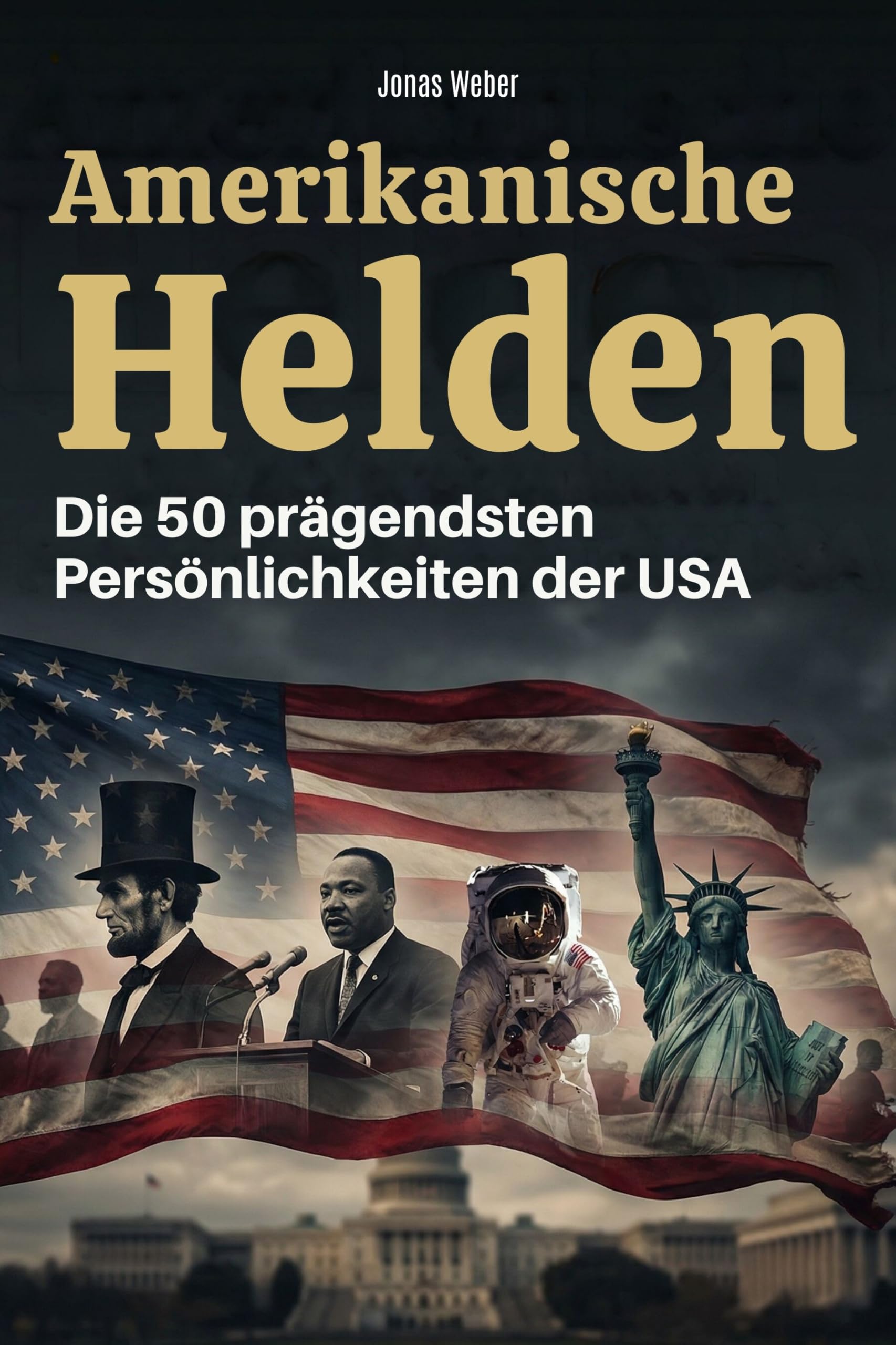 Amerikanische Helden: Die 50 prägendsten Persönlichkeiten der USA