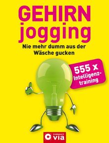 Gehirnjogging: Nie mehr dumm aus der Wäsche gucken. 555 x Intelligenztraining