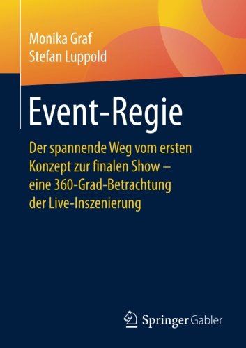 Event-Regie: Der spannende Weg vom ersten Konzept zur finalen Show – eine 360-Grad-Betrachtung der Live-Inszenierung