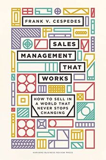 Sales Management That Works: How to Sell in a World that Never Stops Changing