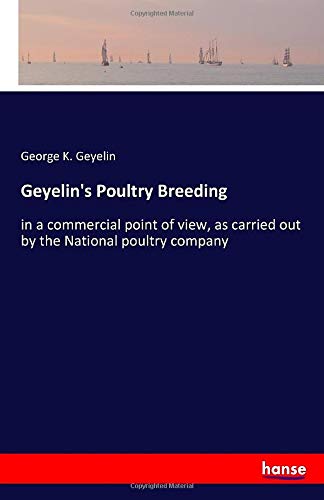 Geyelin's Poultry Breeding: in a commercial point of view, as carried out by the National poultry company