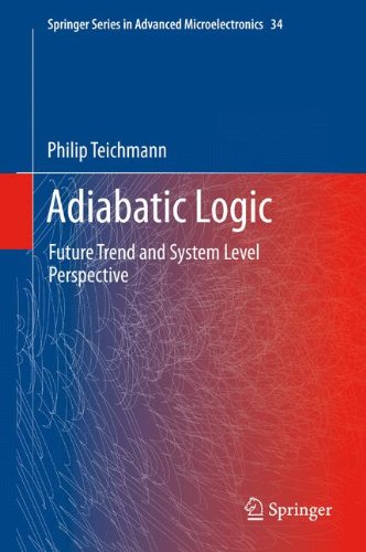 Adiabatic Logic: Future Trend and System Level Perspective (Springer Series in Advanced Microelectronics)