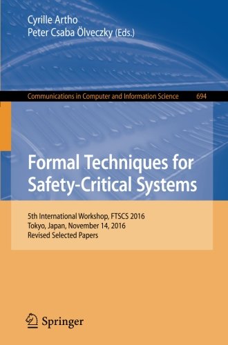 Formal Techniques for Safety-Critical Systems: 5th International Workshop, FTSCS 2016, Tokyo, Japan, November 14, 2016, Revised Selected Papers (Communications in Computer and Information Science)