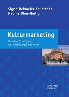 Kulturmarketing: Theorien, Strategien und Gestaltungsinstrumente