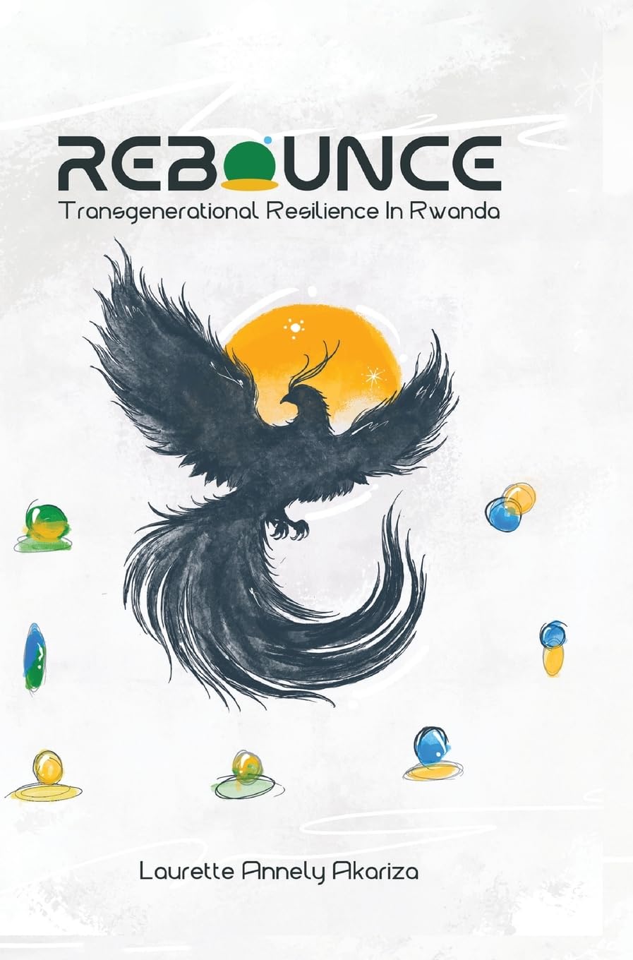 REBOUNCE: TRANS GENERATIONAL RESILIENCE IN RWANDA RESILIENCE FROM ASHES