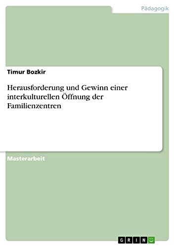 Herausforderung und Gewinn einer interkulturellen Öffnung der Familienzentren: Magisterarbeit