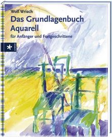 Das Grundlagenbuch Aquarell für Anfänger und Fortgeschrittene