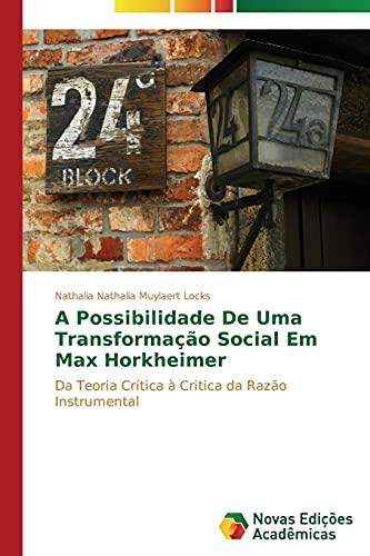 A possibilidade de uma transformação social em Max Horkheimer: Da Teoria Crítica à Critica da Razão Instrumental