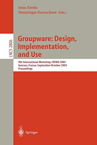 Groupware: Design, Implementation, and Use: 9th International Workshop, CRIWG 2003, Autrans, France, September 28 – October 2, 2003, Proceedings (Lecture Notes in Computer Science, 2806, Band 2806)