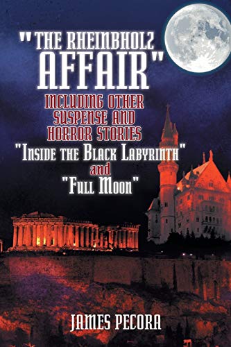 The Rheinbholz Affair Including other Suspense and Horror Stories Inside the Black Labyrinth and Full Moon