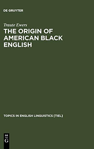 The Origin of American Black English: Be-Forms in the HOODOO Texts (Topics in English Linguistics [TiEL], 15)