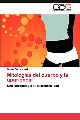 Mitologías del cuerpo y la apariencia: Una antropología de la corporalidad