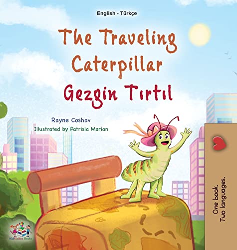 The Traveling Caterpillar (English Turkish Bilingual Book for Kids) (English Turkish Bilingual Collection)