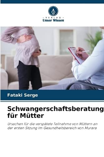 Schwangerschaftsberatung für Mütter: Ursachen für die verspätete Teilnahme von Müttern an der ersten Sitzung im Gesundheitsbereich von Murara
