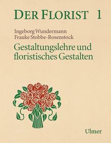 Der Florist 1. Gestaltungslehre und floristisches Gestalten