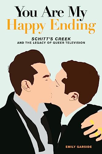 Emily Garside You Are My Happy Ending, Schitt's Creek And The Legacy Of Queer Television