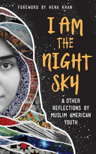 I Am the Night Sky: & Other Reflections by Muslim American Youth