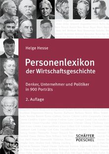 Personenlexikon der Wirtschaftsgeschichte: Denker, Unternehmer und Politiker in 900 Porträts