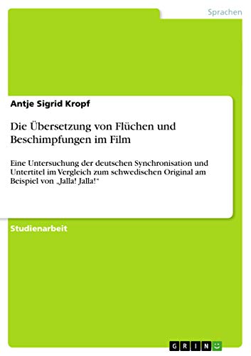 Die Übersetzung von Flüchen und Beschimpfungen im Film: Eine Untersuchung der deutschen Synchronisation und Untertitel im Vergleich zum schwedischen Original am Beispiel von ¿Jalla! Jalla!¿