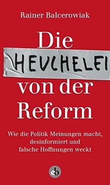 Die Heuchelei von der Reform: Wie die Politik Meinungen macht, desinformiert und falsche Hoffnungen weckt