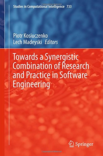 Towards a Synergistic Combination of Research and Practice in Software Engineering (Studies in Computational Intelligence)