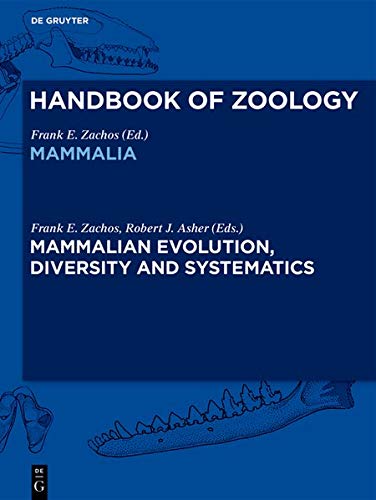 Handbook of Zoology/ Handbuch der Zoologie. Handbook of Zoology. Mammalia: Mammalian Evolution, Diversity and Systematics