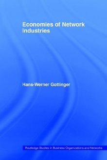 Economies of Network Industries (Routledge Studies in Business Organizations and Networks)