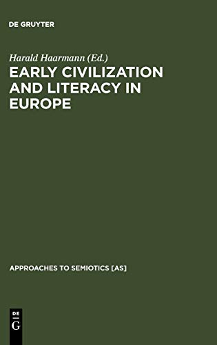 Early Civilization and Literacy in Europe: An Inquiry into Cultural Continuity in the Mediterranean World (Approaches to Semiotics [AS], 124)