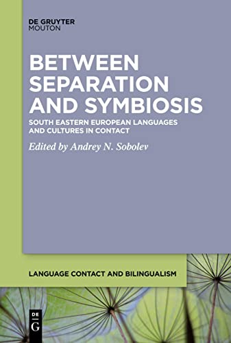 Between Separation and Symbiosis: South Eastern European Languages and Cultures in Contact (Language Contact and Bilingualism [LCB], 20)