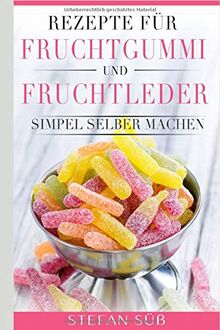 Rezepte für Fruchtgummi und Fruchtleder: Simpel selber machen.