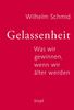 Gelassenheit: Was wir gewinnen, wenn wir älter werden
