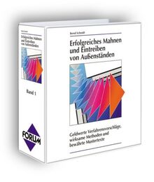 Erfolgreiches Mahnen und Eintreiben von Aussenständen. Geldwerte Verfahrensvorschläge, wirksame Methoden, bewährte Mustertexte