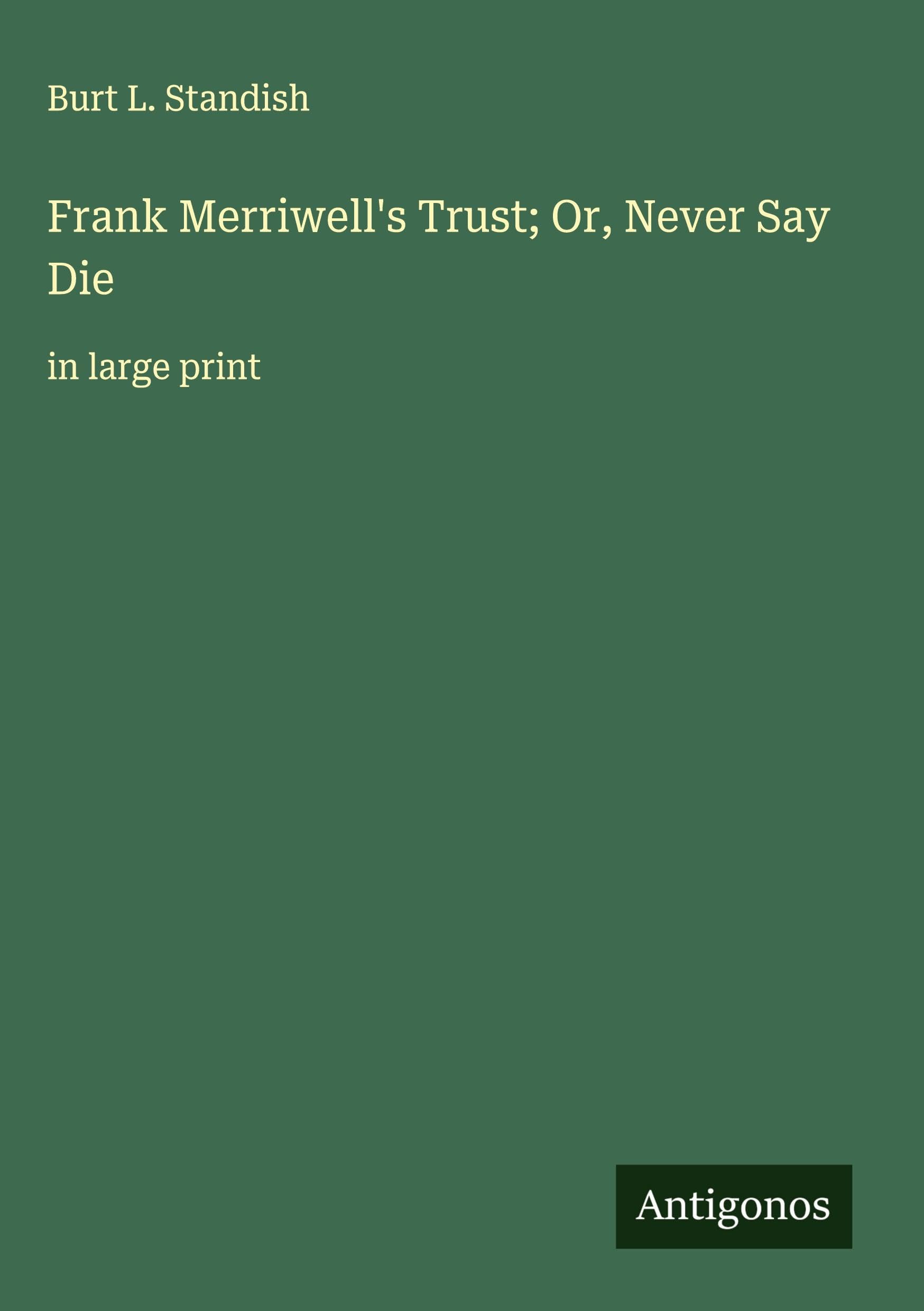 Frank Merriwell's Trust; Or, Never Say Die: in large print