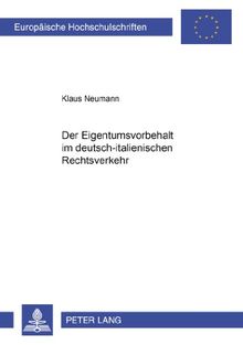 Der Eigentumsvorbehalt im deutsch-italienischen Rechtsverkehr (Europäische Hochschulschriften - Reihe II)