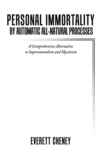 Personal Immortality by Automatic All-Natural Processes: A Comprehensive Alternative to Supernaturalism and Mysticism